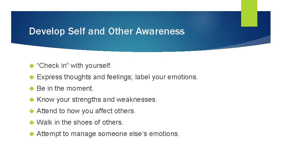 Develop Self and Other Awareness “Check in” with yourself. Express thoughts and feelings; label