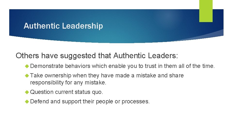 Authentic Leadership Others have suggested that Authentic Leaders: Demonstrate behaviors which enable you to