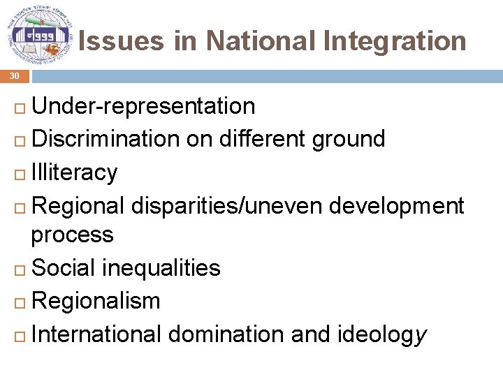 Issues in National Integration 30 Under-representation Discrimination on different ground Illiteracy Regional disparities/uneven development