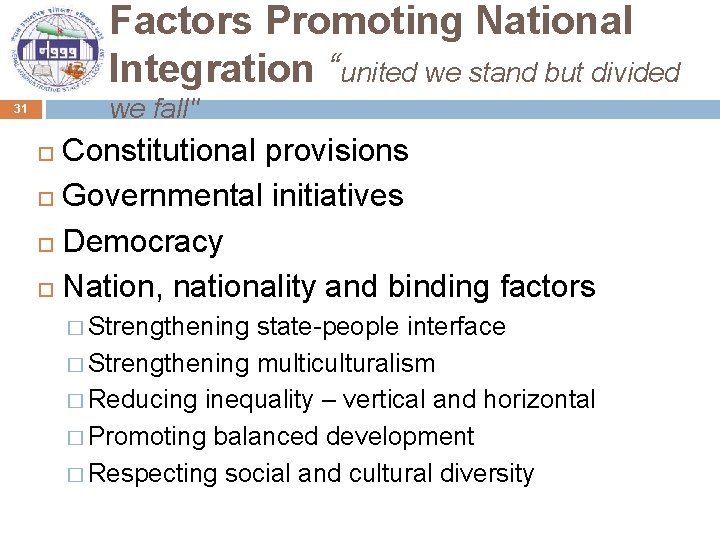 Factors Promoting National Integration “united we stand but divided we fall" 31 Constitutional provisions
