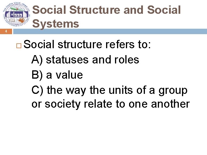 Social Structure and Social Systems 4 Social structure refers to: A) statuses and roles