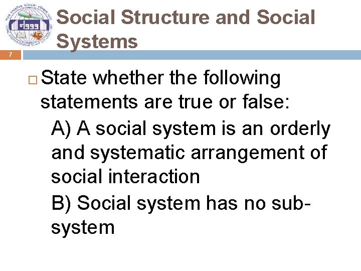 Social Structure and Social Systems 7 State whether the following statements are true or