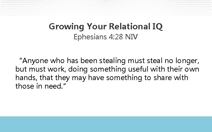 Growing Your Relational IQ Ephesians 4: 28 NIV “Anyone who has been stealing must