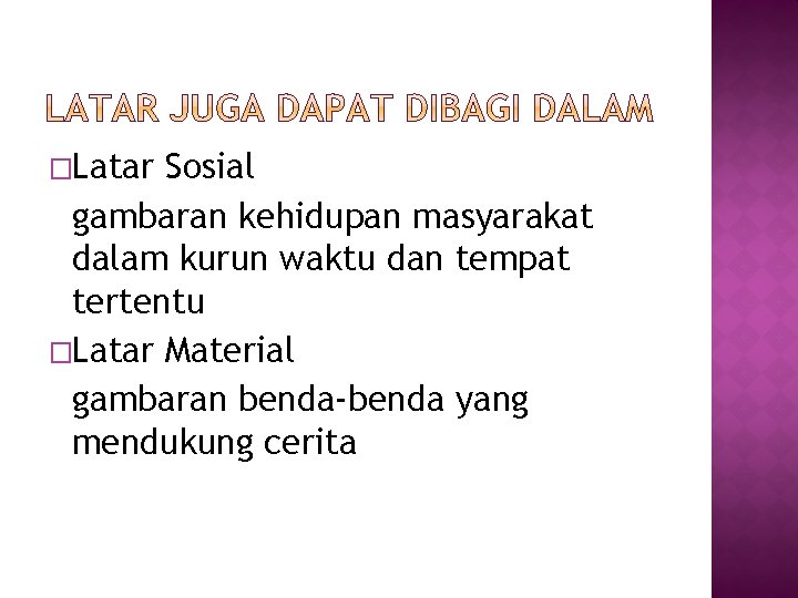 �Latar Sosial gambaran kehidupan masyarakat dalam kurun waktu dan tempat tertentu �Latar Material gambaran