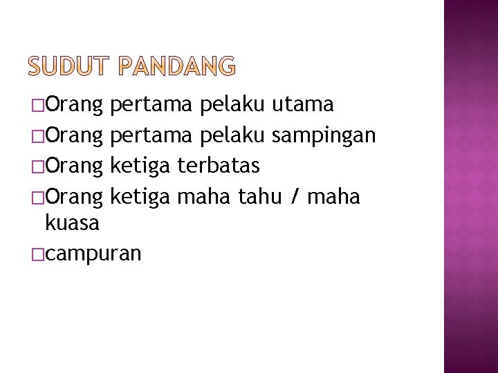 �Orang pertama pelaku utama �Orang pertama pelaku sampingan �Orang ketiga terbatas �Orang ketiga maha