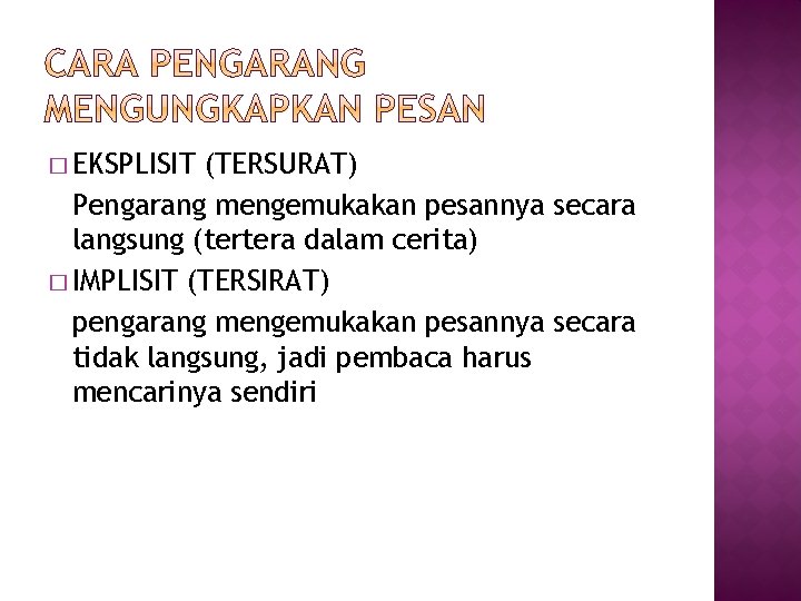 � EKSPLISIT (TERSURAT) Pengarang mengemukakan pesannya secara langsung (tertera dalam cerita) � IMPLISIT (TERSIRAT)