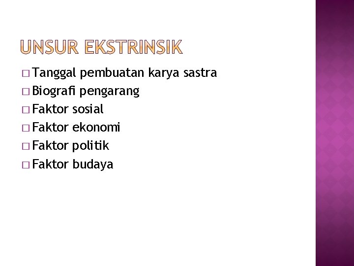 � Tanggal pembuatan karya sastra � Biografi pengarang � Faktor sosial � Faktor ekonomi