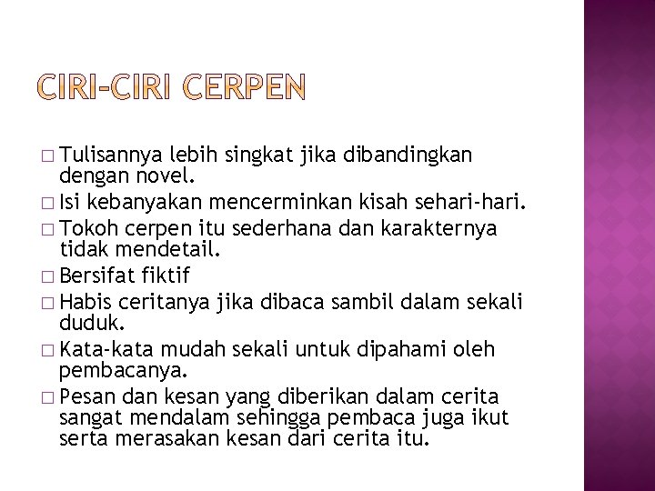 � Tulisannya lebih singkat jika dibandingkan dengan novel. � Isi kebanyakan mencerminkan kisah sehari-hari.