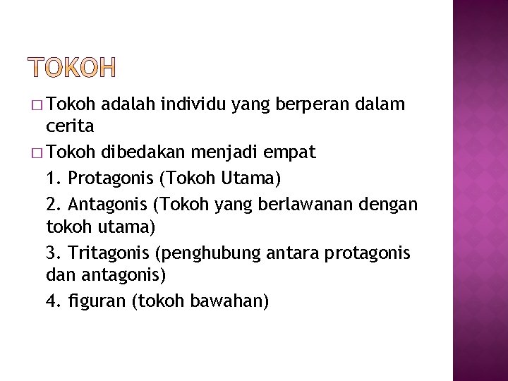 � Tokoh adalah individu yang berperan dalam cerita � Tokoh dibedakan menjadi empat 1.