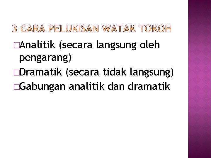 �Analitik (secara langsung oleh pengarang) �Dramatik (secara tidak langsung) �Gabungan analitik dan dramatik 