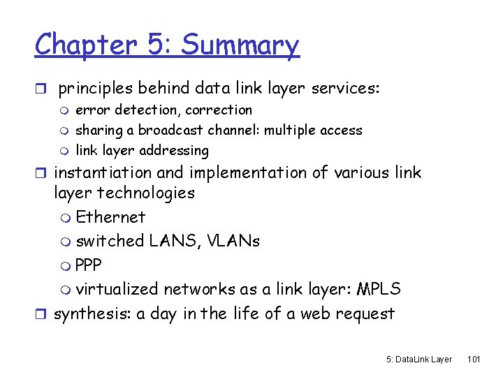 Chapter 5: Summary r principles behind data link layer services: m error detection, correction