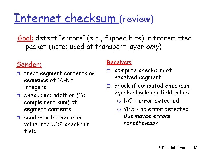 Internet checksum (review) Goal: detect “errors” (e. g. , flipped bits) in transmitted packet