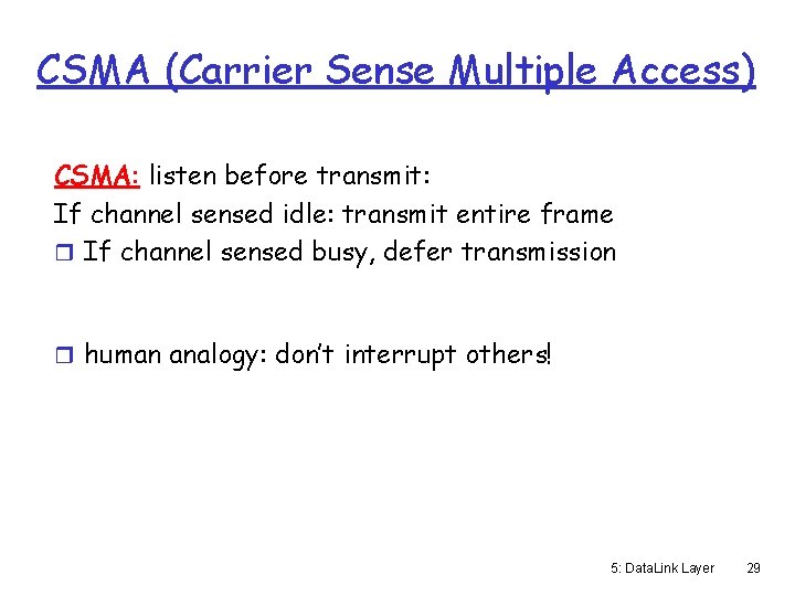 CSMA (Carrier Sense Multiple Access) CSMA: listen before transmit: If channel sensed idle: transmit