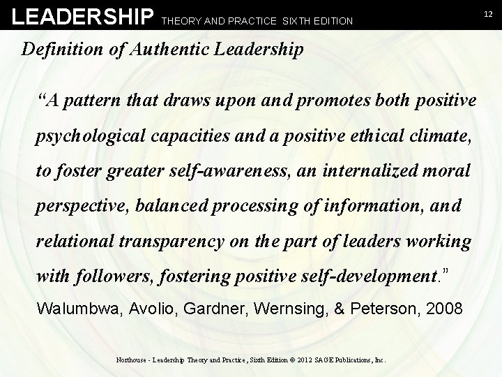 LEADERSHIP THEORY AND PRACTICE SIXTH EDITION Definition of Authentic Leadership “A pattern that draws