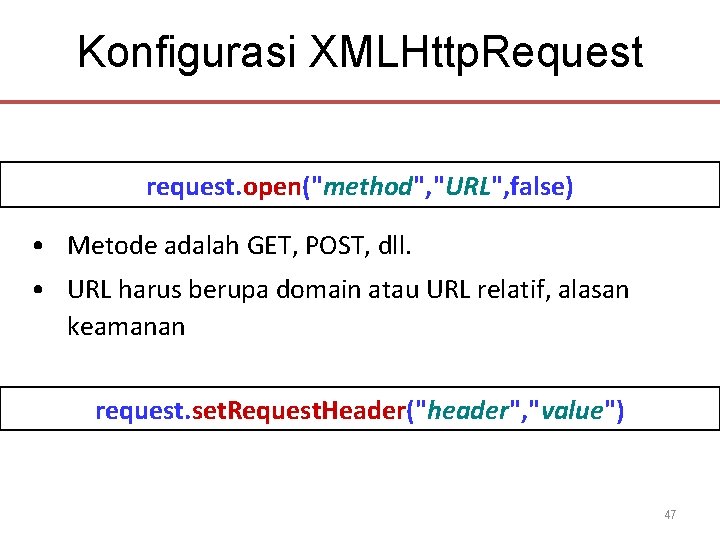Konfigurasi XMLHttp. Request request. open("method", "URL", false) • Metode adalah GET, POST, dll. • Konfigurasi XMLHttp. Request request. open("method", "URL", false) • Metode adalah GET, POST, dll. •