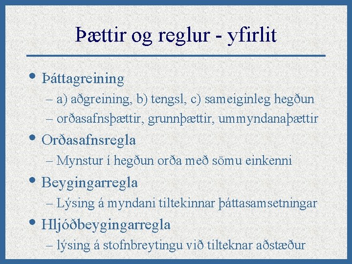 Þættir og reglur - yfirlit • Þáttagreining – a) aðgreining, b) tengsl, c) sameiginleg