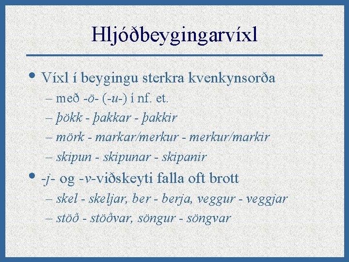 Hljóðbeygingarvíxl • Víxl í beygingu sterkra kvenkynsorða – með -ö- (-u-) í nf. et.