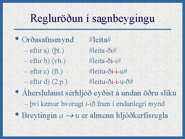 Regluröðun í sagnbeygingu • Orðasafnsmynd – eftir a) – eftir b) – eftir c)