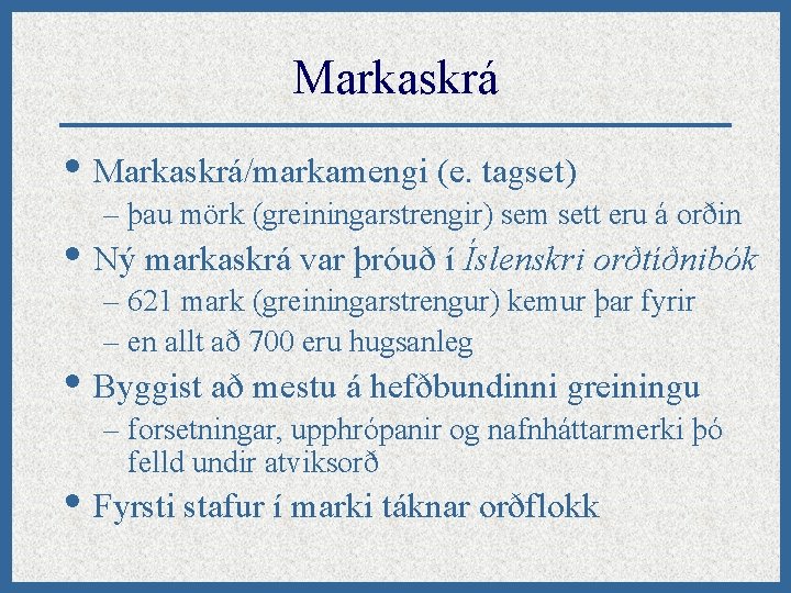 Markaskrá • Markaskrá/markamengi (e. tagset) – þau mörk (greiningarstrengir) sem sett eru á orðin