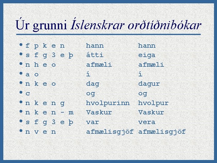 Úr grunni Íslenskrar orðtíðnibókar • f p k e n hann • s f