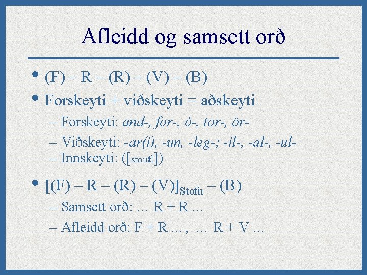 Afleidd og samsett orð • (F) – R – (R) – (V) – (B)