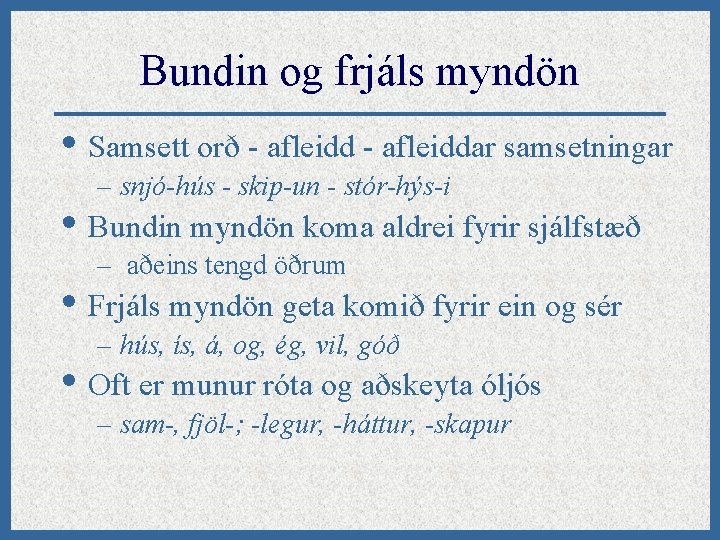 Bundin og frjáls myndön • Samsett orð - afleiddar samsetningar – snjó-hús - skip-un