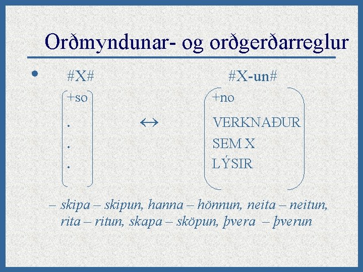 Orðmyndunar- og orðgerðarreglur • #X# #X-un# +so. . . +no VERKNAÐUR SEM X LÝSIR