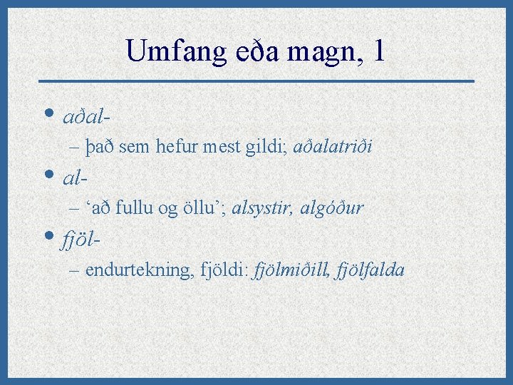 Umfang eða magn, 1 • aðal– það sem hefur mest gildi; aðalatriði • al-