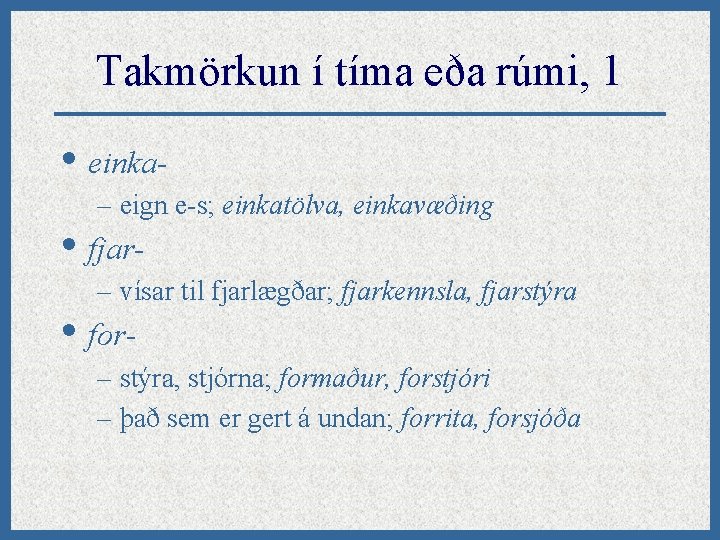 Takmörkun í tíma eða rúmi, 1 • einka– eign e-s; einkatölva, einkavæðing • fjar-