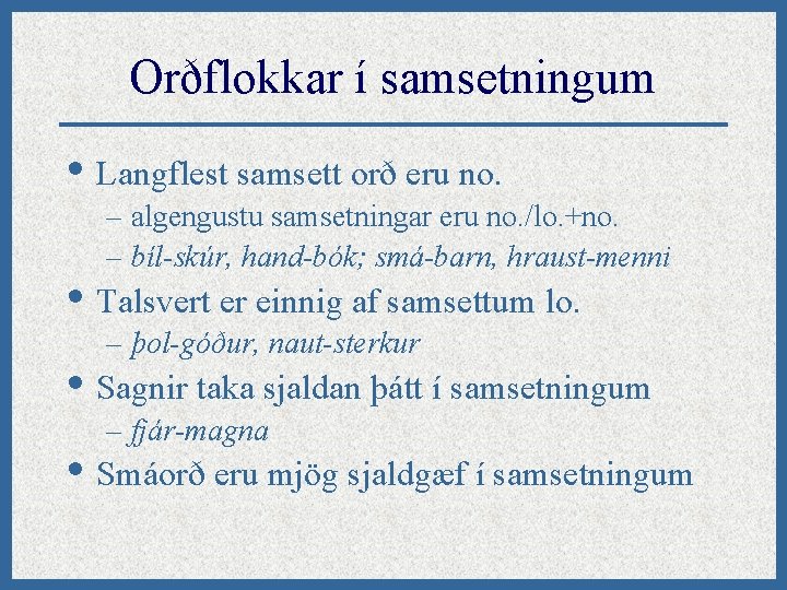 Orðflokkar í samsetningum • Langflest samsett orð eru no. – algengustu samsetningar eru no.