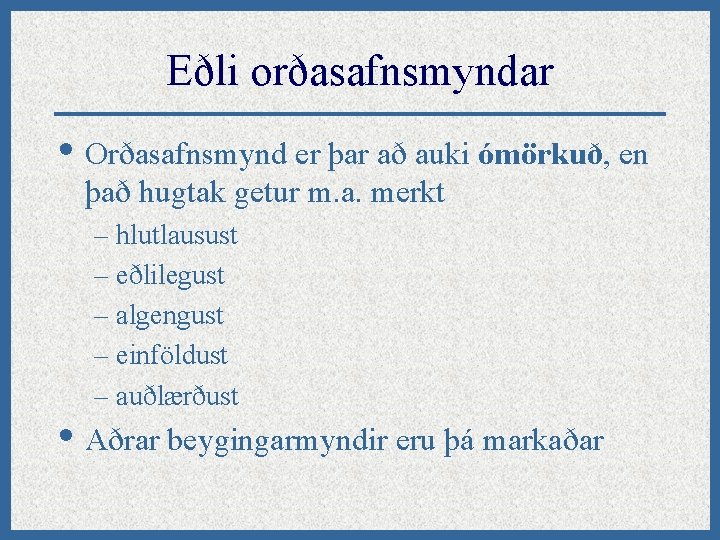 Eðli orðasafnsmyndar • Orðasafnsmynd er þar að auki ómörkuð, en það hugtak getur m.