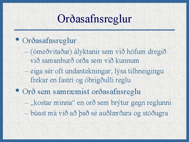 Orðasafnsreglur • Orðasafnsreglur – (ómeðvitaðar) ályktanir sem við höfum dregið við samanburð orða sem