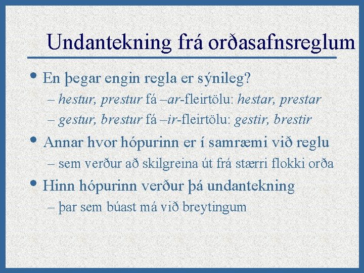 Undantekning frá orðasafnsreglum • En þegar engin regla er sýnileg? – hestur, prestur fá