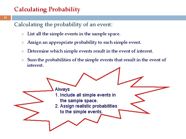 Calculating Probability 12 Calculating the probability of an event: Ø List all the simple