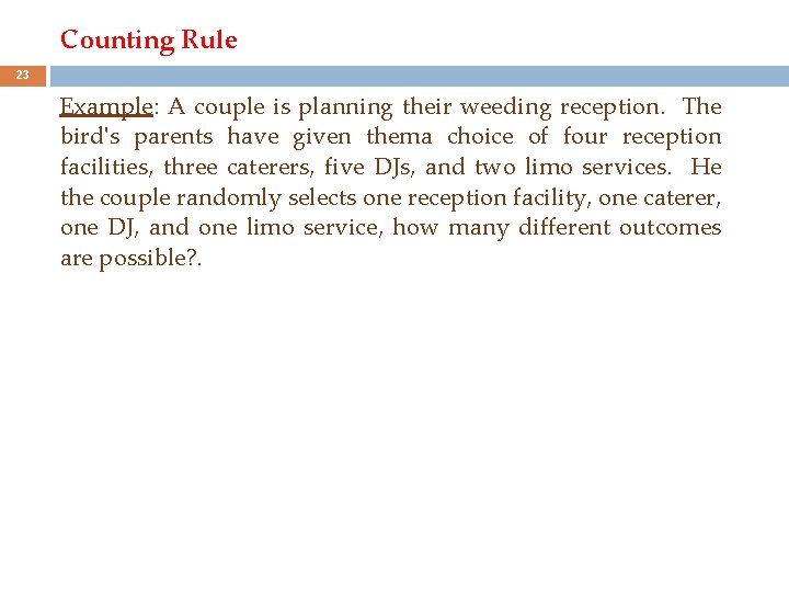 Counting Rule 23 Example: A couple is planning their weeding reception. The bird's parents