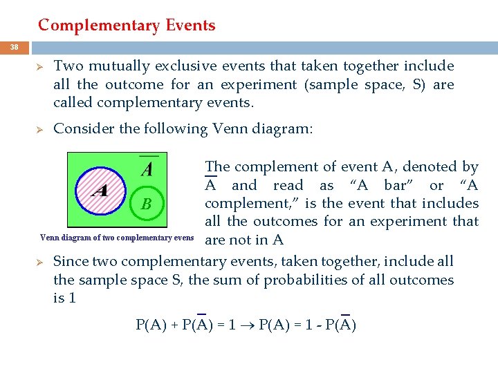 Complementary Events 38 Ø Ø Two mutually exclusive events that taken together include all