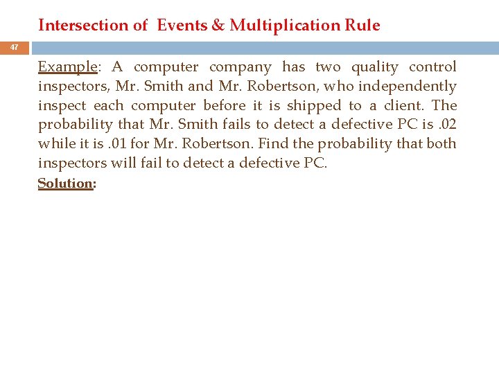 Intersection of Events & Multiplication Rule 47 Example: A computer company has two quality