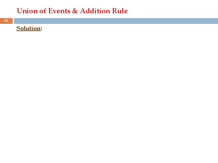 Union of Events & Addition Rule 52 Solution: 