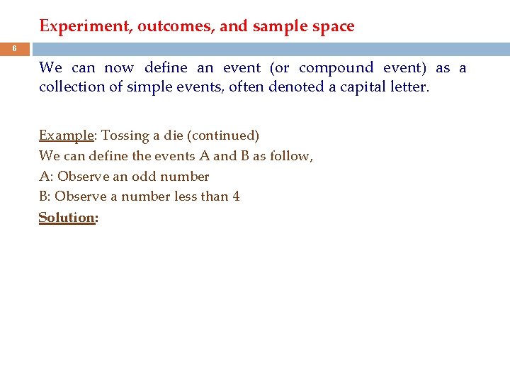 Experiment, outcomes, and sample space 6 We can now define an event (or compound