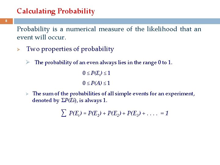 Calculating Probability 8 Probability is a numerical measure of the likelihood that an event