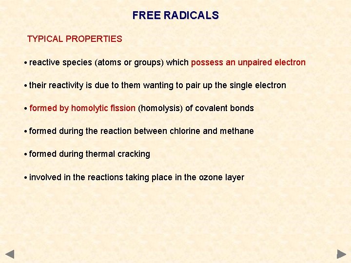 FREE RADICALS TYPICAL PROPERTIES • reactive species (atoms or groups) which possess an unpaired