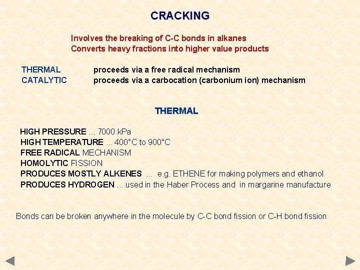 CRACKING Involves the breaking of C-C bonds in alkanes Converts heavy fractions into higher