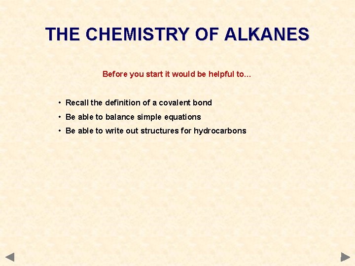 THE CHEMISTRY OF ALKANES Before you start it would be helpful to… • Recall