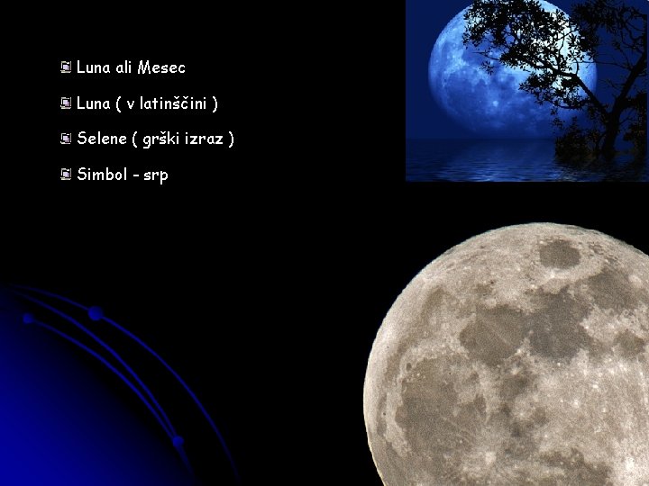Luna ali Mesec Luna ( v latinščini ) Selene ( grški izraz ) Simbol Luna ali Mesec Luna ( v latinščini ) Selene ( grški izraz ) Simbol