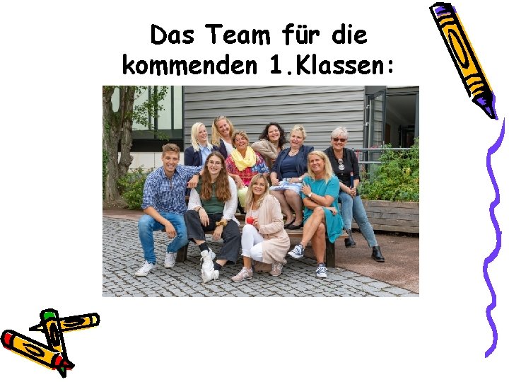 Das Team für die kommenden 1. Klassen: 