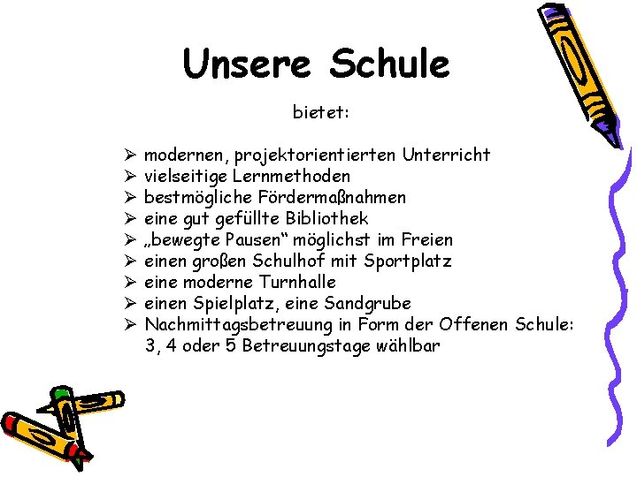 Unsere Schule bietet: Ø modernen, projektorientierten Unterricht Ø vielseitige Lernmethoden Ø bestmögliche Fördermaßnahmen Ø