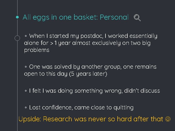 All eggs in one basket: Personal ◦ When I started my postdoc, I worked