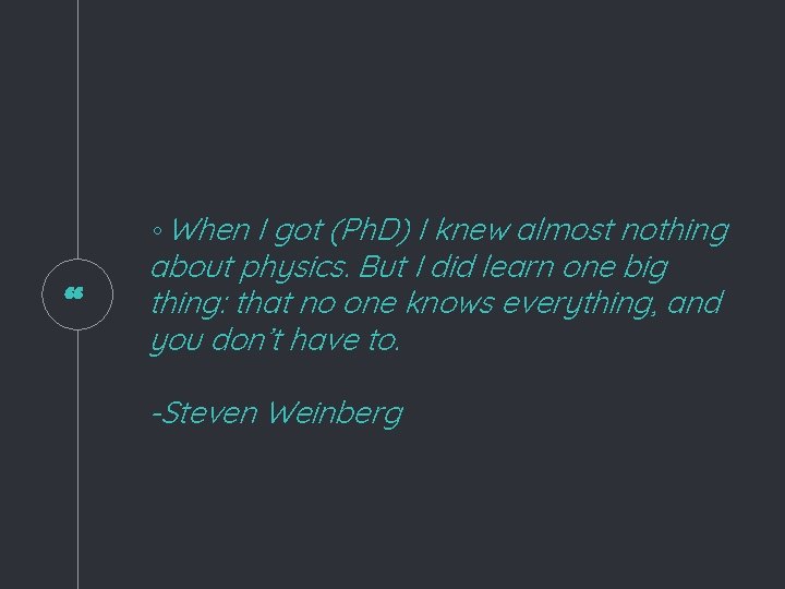 “ ◦When I got (Ph. D) I knew almost nothing about physics. But I