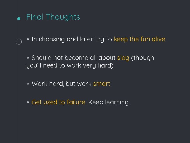 Final Thoughts ◦ In choosing and later, try to keep the fun alive ◦