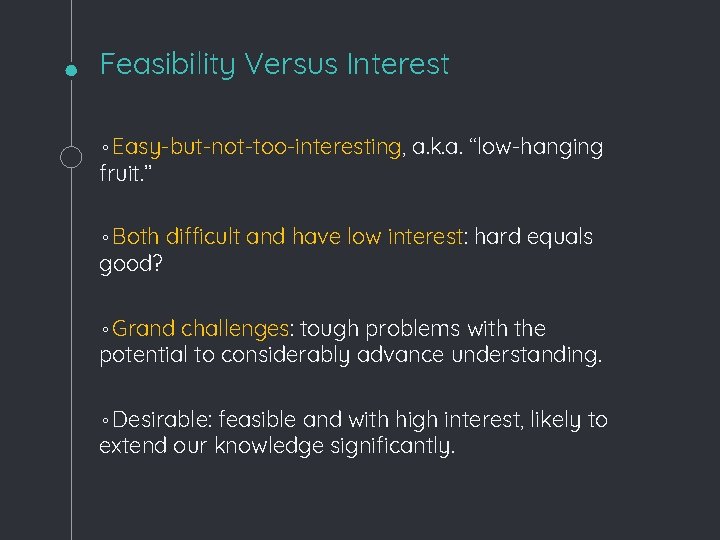 Feasibility Versus Interest ◦Easy-but-not-too-interesting, a. k. a. ‘‘low-hanging fruit. ’’ ◦Both difficult and have